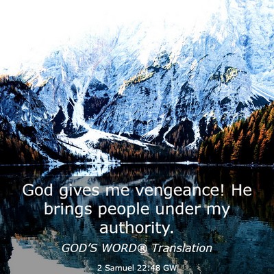 Picture 03 - 2 Samuel 22:48 GW - God gives me vengeance! He brings people under my - Bible Verse Picture