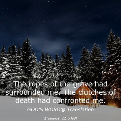 Picture 03 - 2 Samuel 22:6 GW - The ropes of the grave had surrounded me. The - Bible Verse Picture
