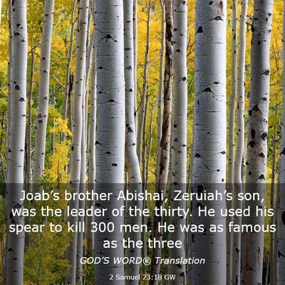 Picture 03 - 2 Samuel 23:18 GW - Joab’s brother Abishai, Zeruiah’s son, was - Bible Verse Picture