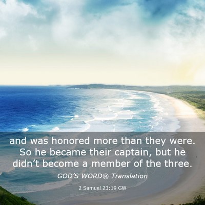 Picture 03 - 2 Samuel 23:19 GW - and was honored more than they were. So he became - Bible Verse Picture