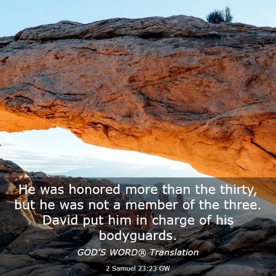 Picture 03 - 2 Samuel 23:23 GW - He was honored more than the thirty, but he was - Bible Verse Picture