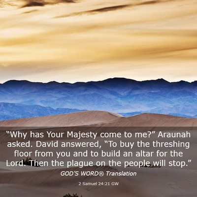 Picture 03 - 2 Samuel 24:21 GW - “Why has Your Majesty come to me?” Araunah - Bible Verse Picture