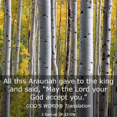 Picture 03 - 2 Samuel 24:23 GW - All this Araunah gave to the king and said, - Bible Verse Picture