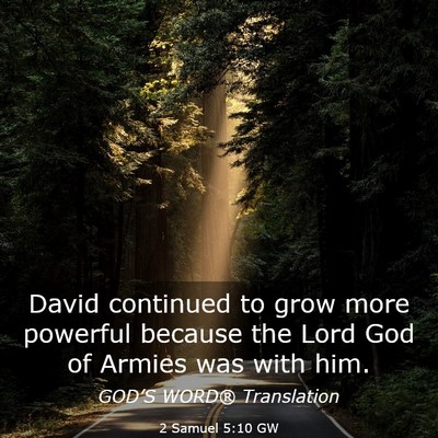 Picture 03 - 2 Samuel 5:10 GW - David continued to grow more powerful because the - Bible Verse Picture