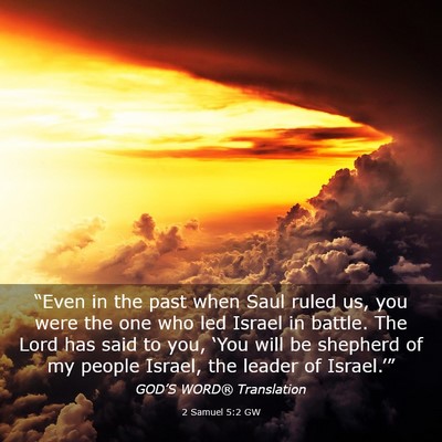 Picture 03 - 2 Samuel 5:2 GW - “Even in the past when Saul ruled us, you were - Bible Verse Picture