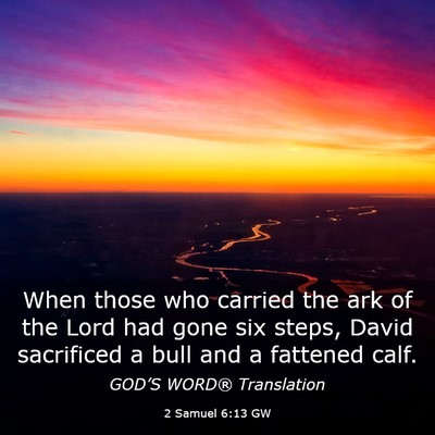 Picture 03 - 2 Samuel 6:13 GW - When those who carried the ark of the Lord had - Bible Verse Picture