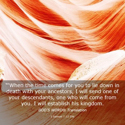 Picture 03 - 2 Samuel 7:12 GW - “‘When the time comes for you to lie down in - Bible Verse Picture