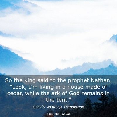 Picture 03 - 2 Samuel 7:2 GW - So the king said to the prophet Nathan, “Look, - Bible Verse Picture