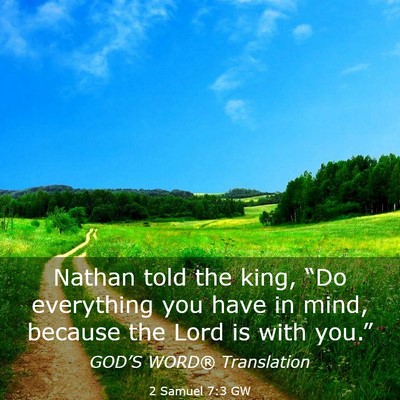 Picture 03 - 2 Samuel 7:3 GW - Nathan told the king, “Do everything you have - Bible Verse Picture