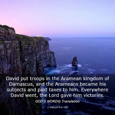 Picture 03 - 2 Samuel 8:6 GW - David put troops in the Aramean kingdom of - Bible Verse Picture