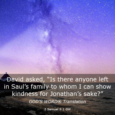 Picture 03 - 2 Samuel 9:1 GW - David asked, “Is there anyone left in Saul’s - Bible Verse Picture