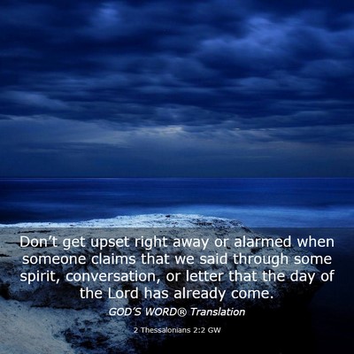 Picture 03 - 2 Thessalonians 2:2 GW - Don’t get upset right away or alarmed when - Bible Verse Picture