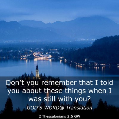Picture 03 - 2 Thessalonians 2:5 GW - Don’t you remember that I told you about these - Bible Verse Picture