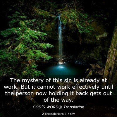 Picture 03 - 2 Thessalonians 2:7 GW - The mystery of this sin is already at work. But - Bible Verse Picture