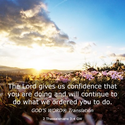 Picture 03 - 2 Thessalonians 3:4 GW - The Lord gives us confidence that you are doing - Bible Verse Picture