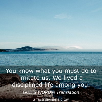 Picture 03 - 2 Thessalonians 3:7 GW - You know what you must do to imitate us. We lived - Bible Verse Picture