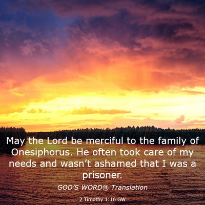 Picture 03 - 2 Timothy 1:16 GW - May the Lord be merciful to the family of - Bible Verse Picture