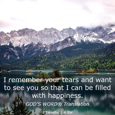 Picture 03 - 2 Timothy 1:4 GW - I remember your tears and want to see you so that - Bible Verse Picture