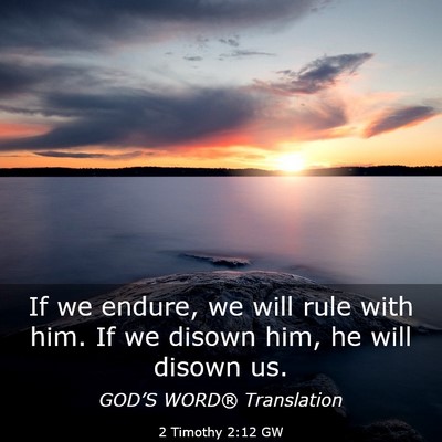 Picture 03 - 2 Timothy 2:12 GW - If we endure, we will rule with him. If we disown - Bible Verse Picture