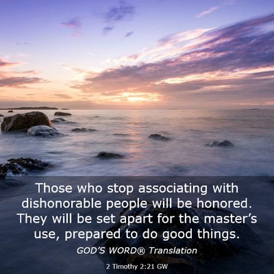 Picture 03 - 2 Timothy 2:21 GW - Those who stop associating with dishonorable - Bible Verse Picture