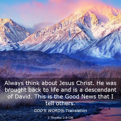 Picture 03 - 2 Timothy 2:8 GW - Always think about Jesus Christ. He was brought - Bible Verse Picture
