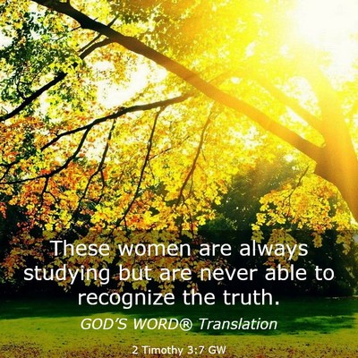 Picture 03 - 2 Timothy 3:7 GW - These women are always studying but are never - Bible Verse Picture