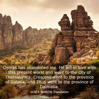 Picture 03 - 2 Timothy 4:10 GW - Demas has abandoned me. He fell in love with this - Bible Verse Picture