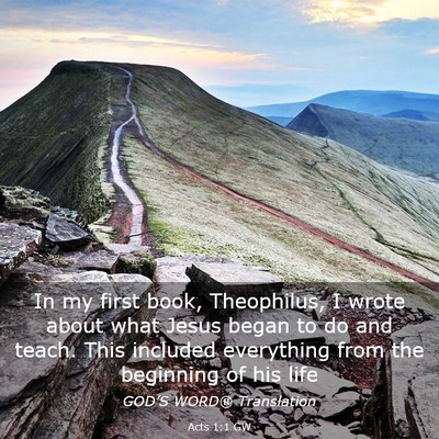 Picture 03 - Acts 1:1 GW - In my first book, Theophilus, I wrote about what - Bible Verse Picture