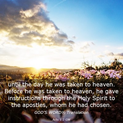 Picture 03 - Acts 1:2 GW - until the day he was taken to heaven. Before he - Bible Verse Picture