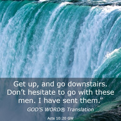 Picture 03 - Acts 10:20 GW - Get up, and go downstairs. Don’t hesitate to go - Bible Verse Picture