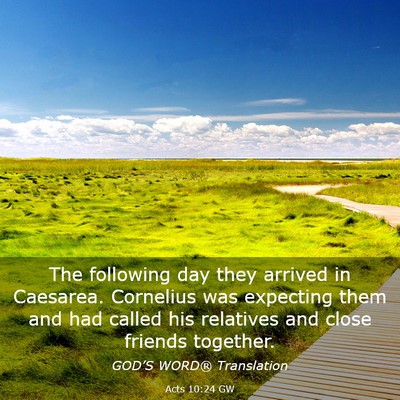 Picture 03 - Acts 10:24 GW - The following day they arrived in Caesarea. - Bible Verse Picture