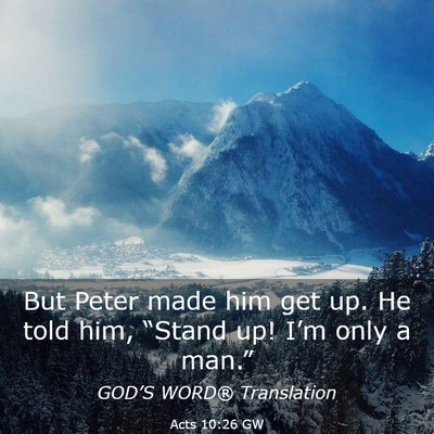 Picture 03 - Acts 10:26 GW - But Peter made him get up. He told him, “Stand - Bible Verse Picture