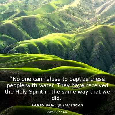 Picture 03 - Acts 10:47 GW - “No one can refuse to baptize these people with - Bible Verse Picture
