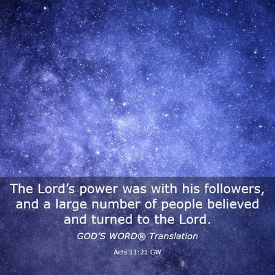 Picture 03 - Acts 11:21 GW - The Lord’s power was with his followers, and a - Bible Verse Picture