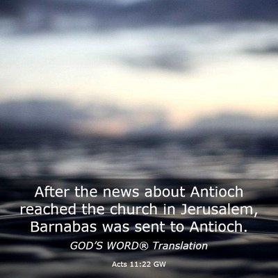Picture 03 - Acts 11:22 GW - After the news about Antioch reached the church - Bible Verse Picture