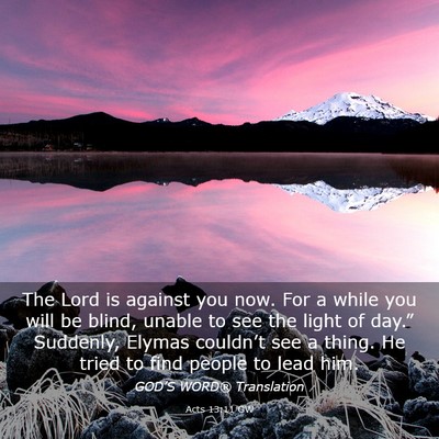 Picture 03 - Acts 13:11 GW - The Lord is against you now. For a while you will - Bible Verse Picture