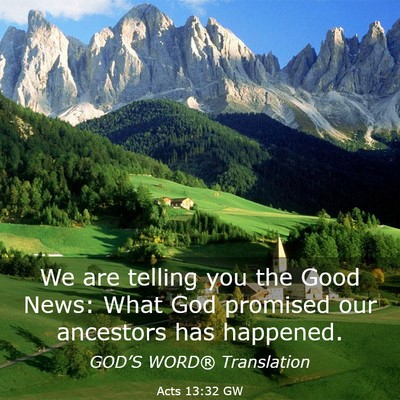 Picture 03 - Acts 13:32 GW - We are telling you the Good News: What God - Bible Verse Picture