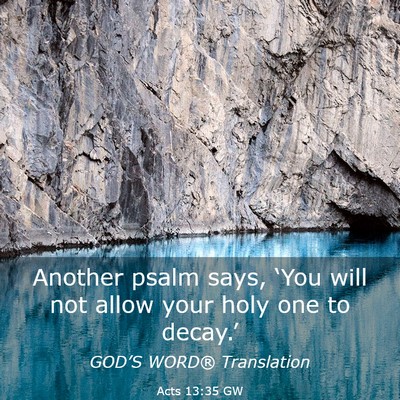 Picture 03 - Acts 13:35 GW - Another psalm says, ‘You will not allow your - Bible Verse Picture