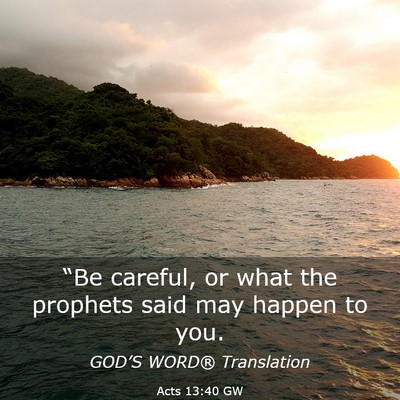 Picture 03 - Acts 13:40 GW - “Be careful, or what the prophets said may - Bible Verse Picture