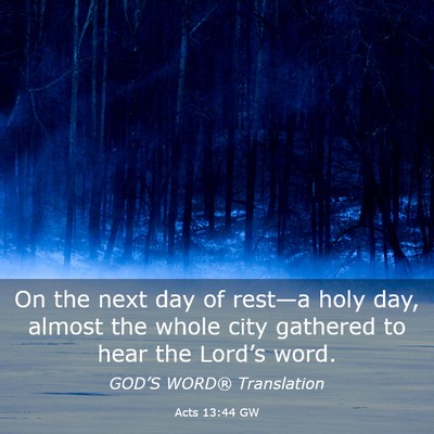 Picture 03 - Acts 13:44 GW - On the next day of rest—a holy day, almost the - Bible Verse Picture