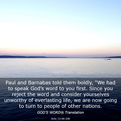 Picture 03 - Acts 13:46 GW - Paul and Barnabas told them boldly, “We had to - Bible Verse Picture