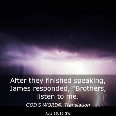 Picture 03 - Acts 15:13 GW - After they finished speaking, James responded, - Bible Verse Picture