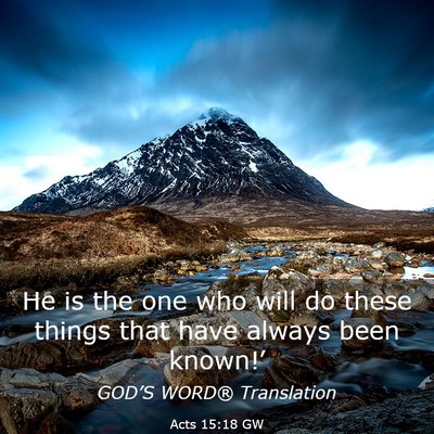 Picture 03 - Acts 15:18 GW - He is the one who will do these things that have - Bible Verse Picture