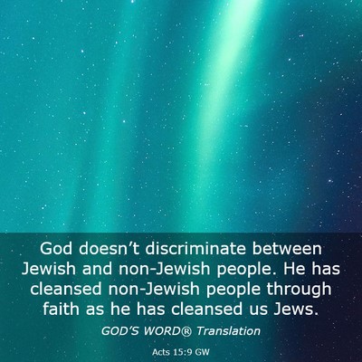 Picture 03 - Acts 15:9 GW - God doesn’t discriminate between Jewish and - Bible Verse Picture