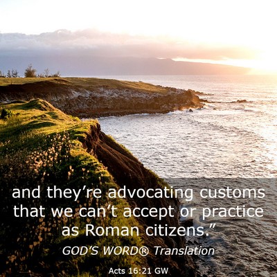 Picture 03 - Acts 16:21 GW - and they’re advocating customs that we can’t - Bible Verse Picture