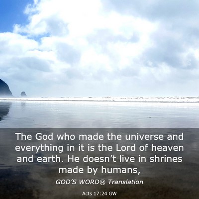 Picture 03 - Acts 17:24 GW - The God who made the universe and everything in - Bible Verse Picture