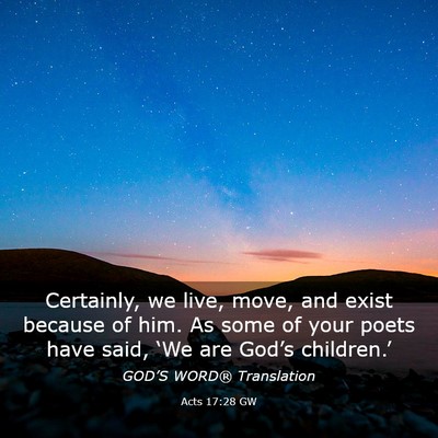 Picture 03 - Acts 17:28 GW - Certainly, we live, move, and exist because of - Bible Verse Picture