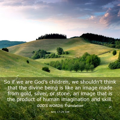 Picture 03 - Acts 17:29 GW - So if we are God’s children, we shouldn’t - Bible Verse Picture