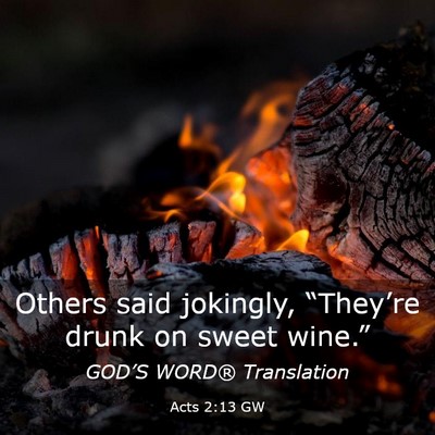 Picture 03 - Acts 2:13 GW - Others said jokingly, “They’re drunk on sweet - Bible Verse Picture