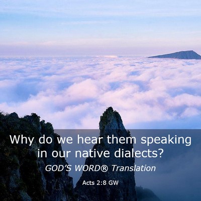 Picture 03 - Acts 2:8 GW - Why do we hear them speaking in our native - Bible Verse Picture